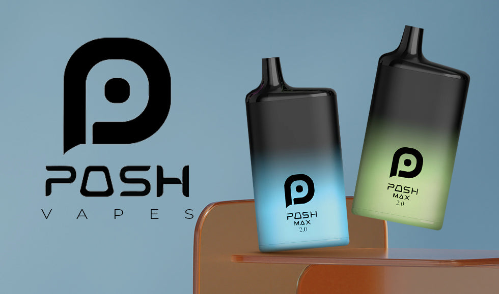 Posh Vape | Explore Posh Max & Posh Max 2.0