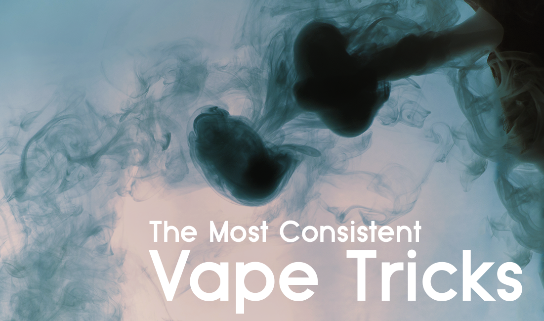 The Most Consistent Vape Tricks - Vape Juice Depot The Most Consistent Vape Tricks - Vape Juice Depot