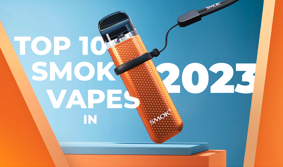 Top 10 SMOK Vapes Reviewed for 2023 Buyers