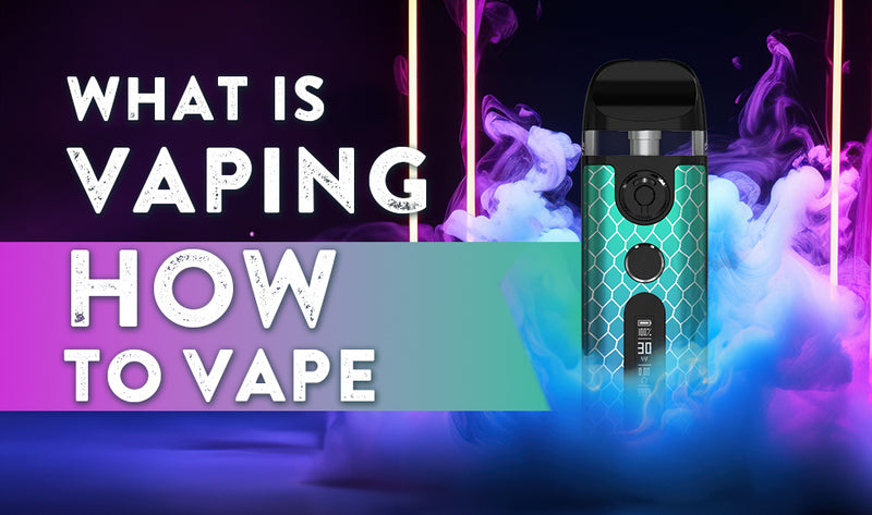 What is Vaping and How Do You Vape?