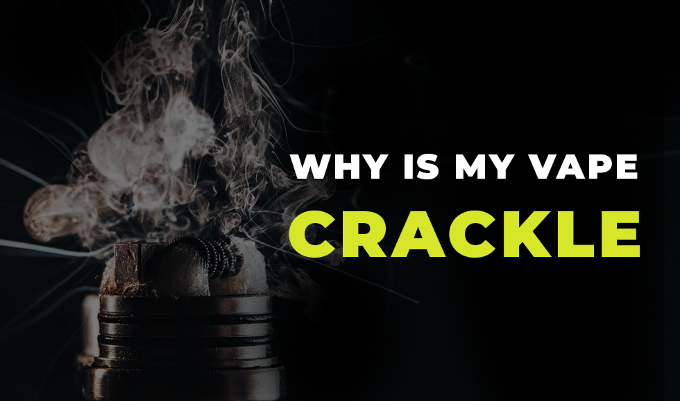 Why Is My Vape Crackling? Common Causes & Fixes Why Is My Vape Crackling? Common Causes & Fixes