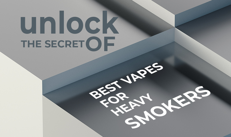 Unlock the Secrets of the Best Vapes for Heavy Smokers