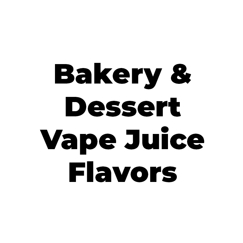 Bakery & Dessert Vape Juice Flavors