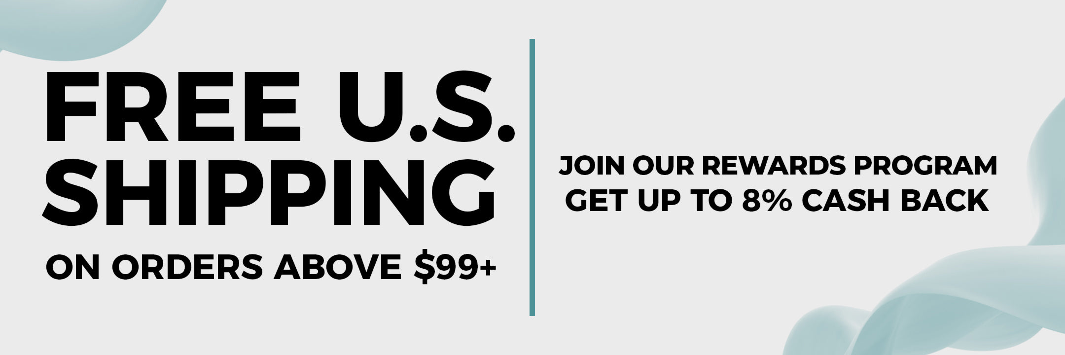 Free U.S. Shipping on Orders Above $99! Join Our Rewards Club Get Up To 8% Cash Back