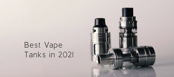 Best Vape Tanks in 2021 - Vape Juice Depot Best Vape Tanks in 2021 - Vape Juice Depot
