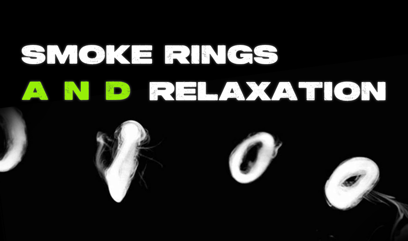 Smoke Rings and Relaxation: Why Blowing Smoke Can Be Therapeutic