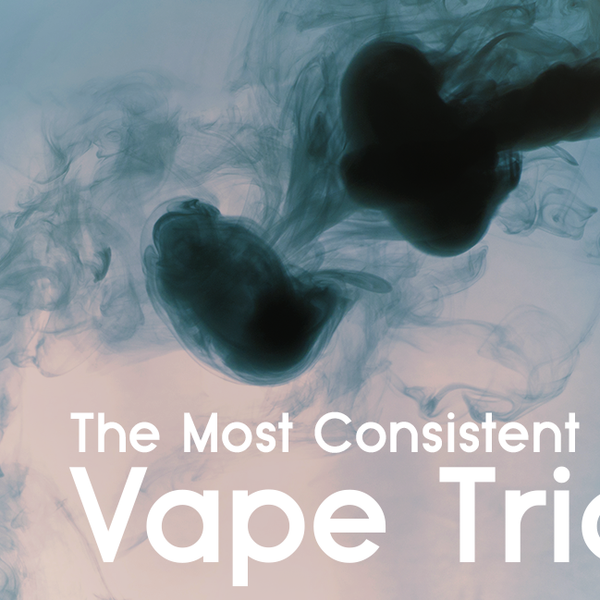 The Most Consistent Vape Tricks - Vape Juice Depot