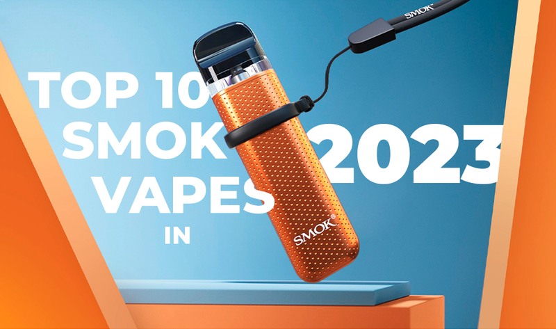 Top 10 SMOK Vapes in 2023