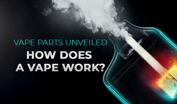 Vape Parts Unveiled: How Does a Vape Work?