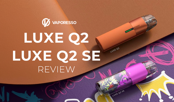 Vaporesso Luxe Q2 & Q2 SE Review