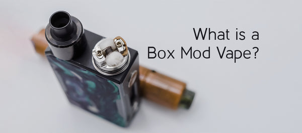 What is a Box Mod Vape?
