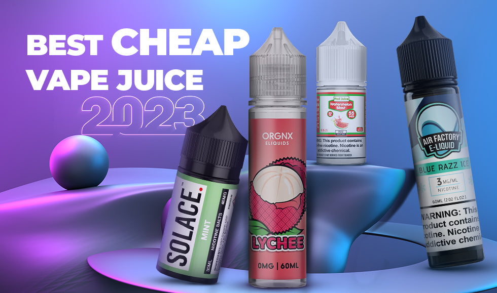 Best Cheap Vape Juice Options for 2023