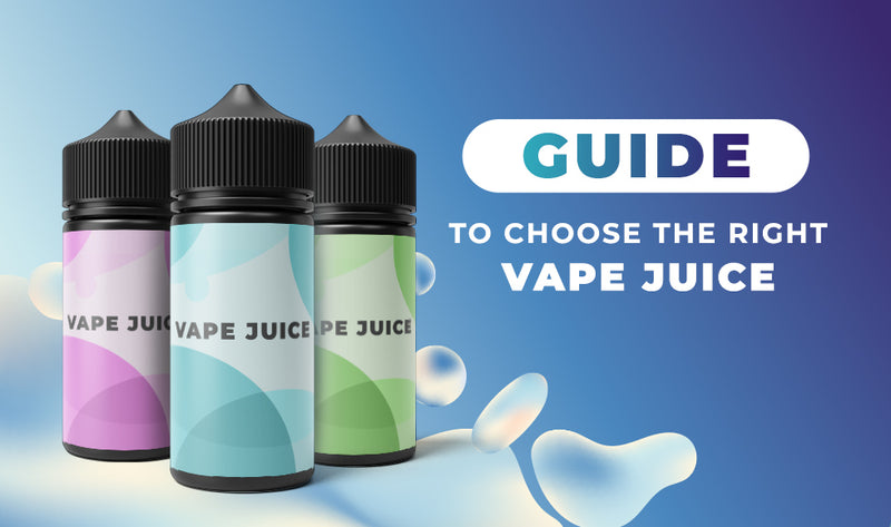 Guide to Choosing the Right Vape Juice