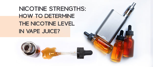 Nicotine strengths: How to determine the nicotine level in vape juice?