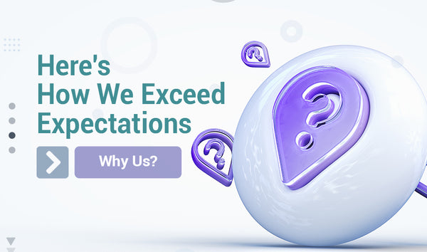 Why Us? Here's How We Exceed Expectations