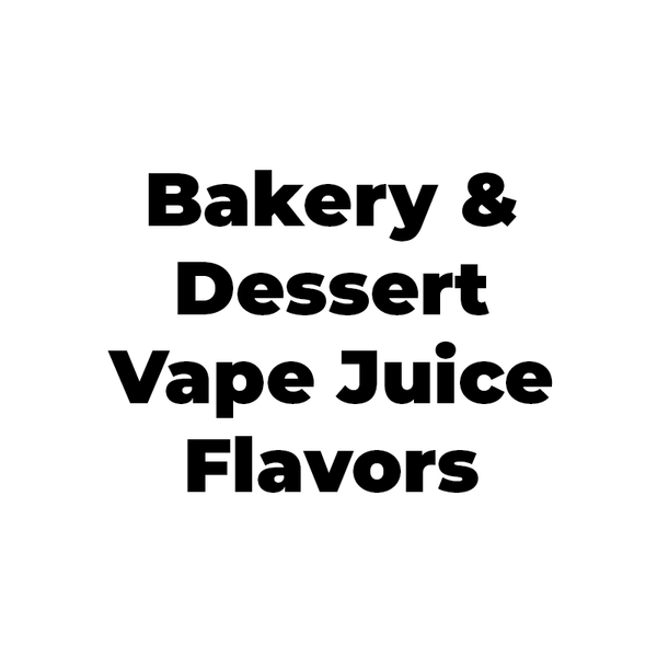 Dessert Vape Juice Flavors | Top Sweet Flavors Dessert Vape Juice Flavors | Top Sweet Flavors