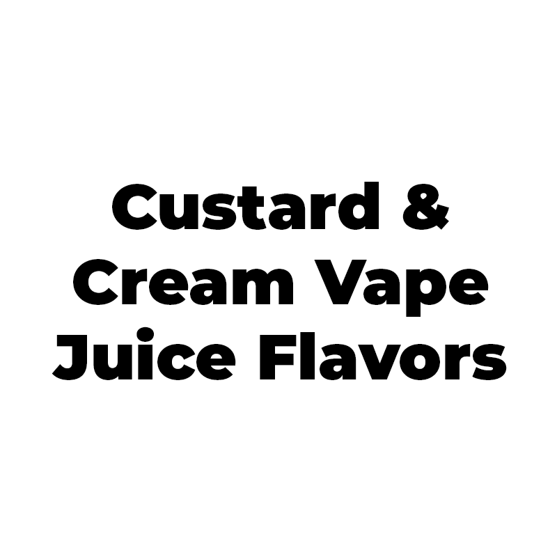 Custard & Cream Vape Juice Flavors - Vape Juice Depot