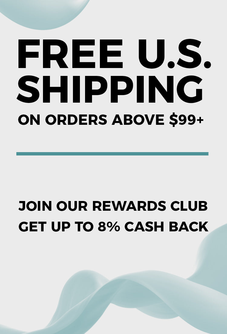 Free U.S. Shipping on Orders Above $99! Join Our Rewards Club Get Up To 8% Cash Back