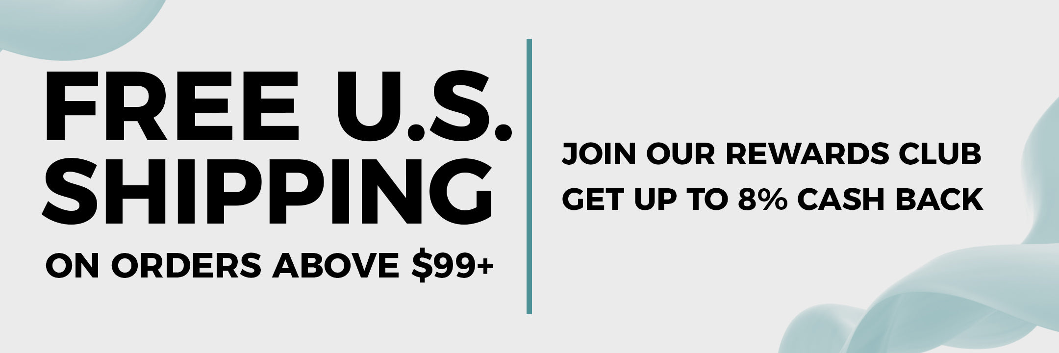 Free U.S. Shipping on Orders Above $99! Join Our Rewards Club Get Up To 8% Cash Back