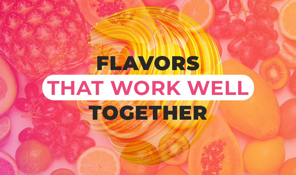 Flavors that Work Well Together