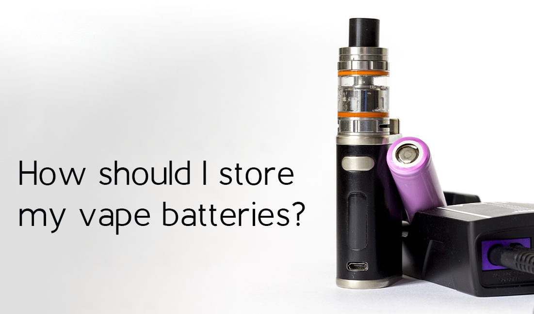How should I store my vape batteries?
