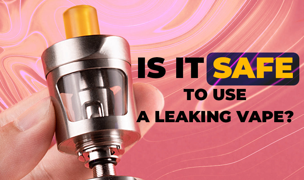 Is It Safe to Use a Leaking Vape?
